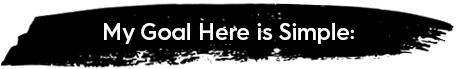 A rough, horizontal black brushstroke or paint swash on a transparent background, with the white text "My Goal Here is Simple:" overlaid in the center.